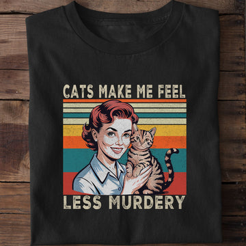 Cats Make Me Feel Less Murdery Funny Cat T-Shirt
