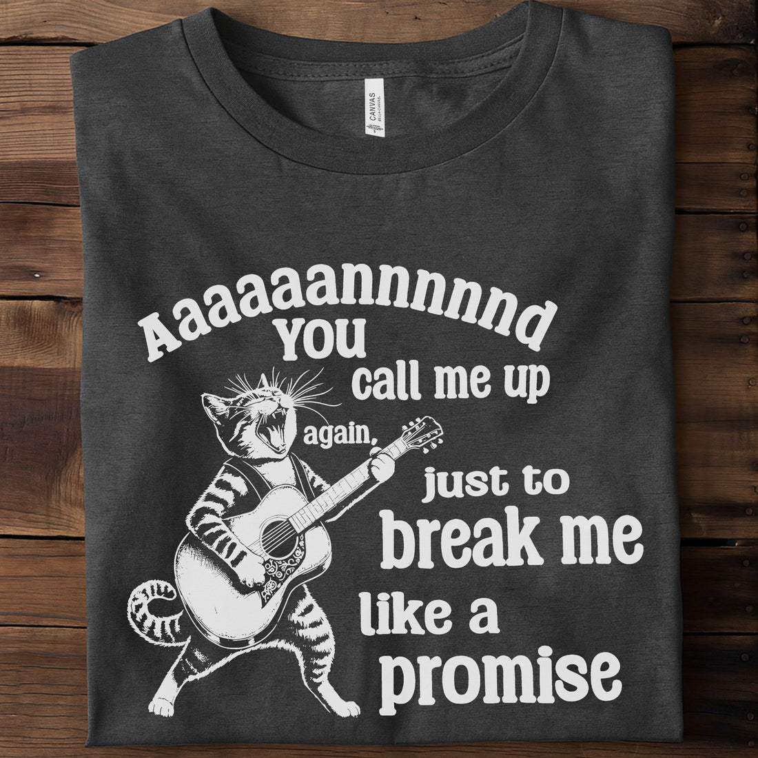 You Call Me Up Just To Break Me Like A Promise Unisex Premium Bella Canvas 3001 T-Shirt