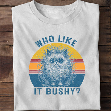 Who Likes It Bushy Funny Cat T-Shirt