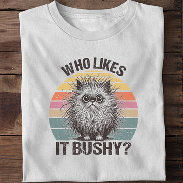 Who Likes It Bushy Funny Cat T-Shirt