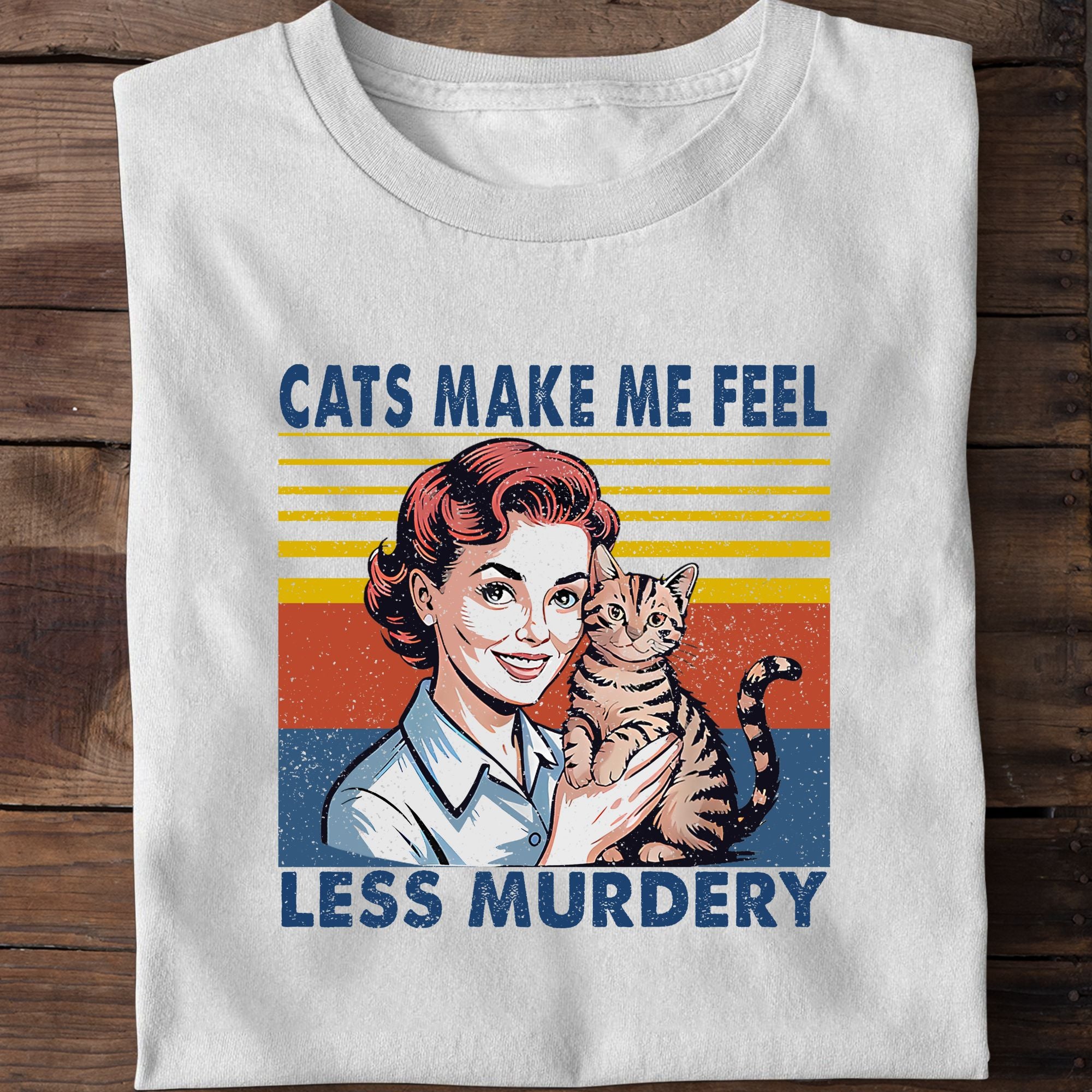 Cats Make Me Feel Less Murdery Funny Cat T-Shirt