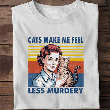 Cats Make Me Feel Less Murdery Funny Cat T-Shirt