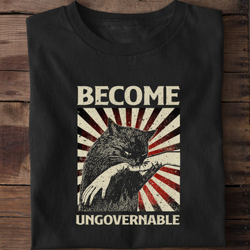 Become Ungovernable Funny Cat T-Shirt