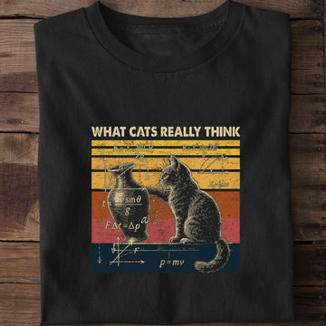 What Cats Really Think Funny Cat T-Shirt