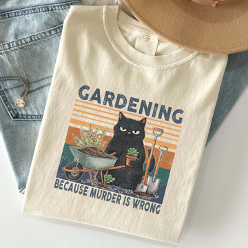 Gardening Because Murder Is Wrong Cat Gardening T-Shirt