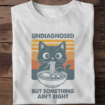 Funny Undiagnosed But Something Ain't Right Cat Noodle Funny Cat T-Shirt
