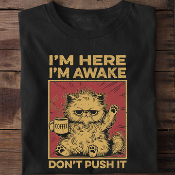 I'm Here I'm Awake Don't Push It Cat Coffee T-Shirt