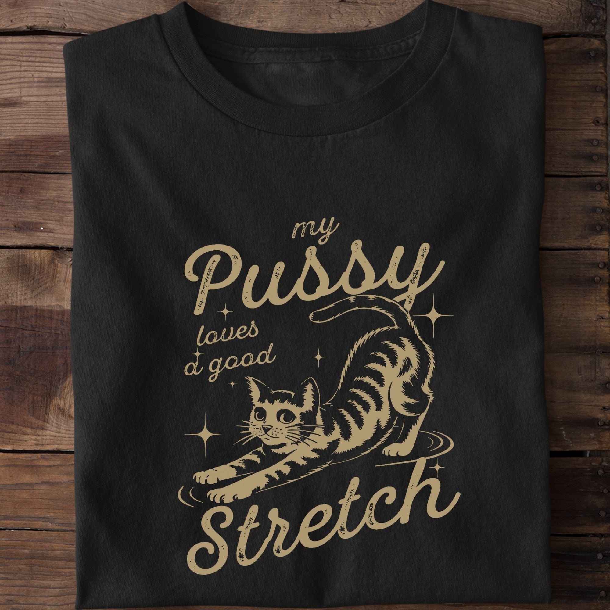 My Pussy Loves A Good Stretch T-Shirt