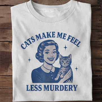 Cats Make Me Feel Less Murdery T-Shirt