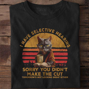 Cat Have Selective Hearing You Didnt T-Shirt